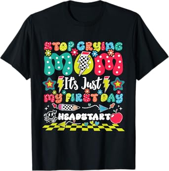 Stop Crying Mom It's Just My First Day Of Headstart T-Shirt