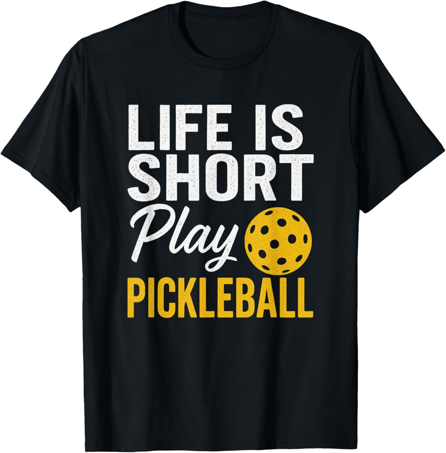 Life Is Short Play Pickleball - Pickleballers T-Shirt