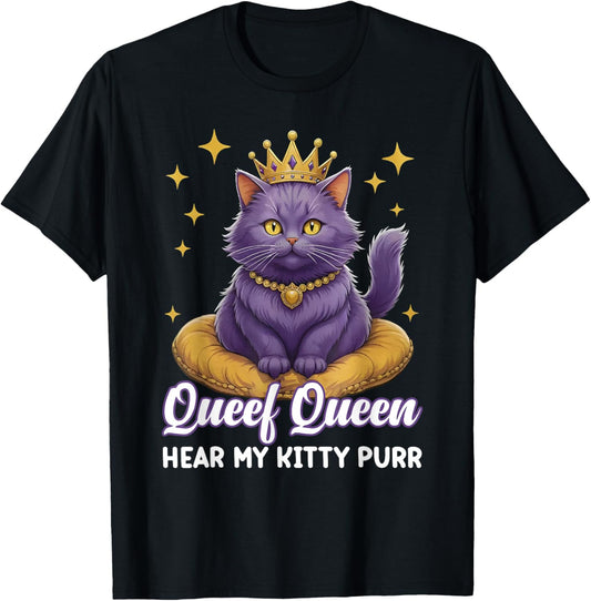 Queef Queen Hear My Kitty Purr Fat Cat Adult Saying Raunchy T-Shirt