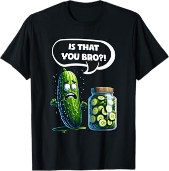 Is that you Bro?! Pickle Cucumber Lovers Funny Cucumber T-Shirt