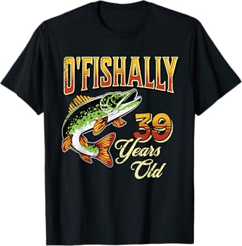 O'Fishally 39 Years Old Fishing Themed 39th Birthday Fish T-Shirt