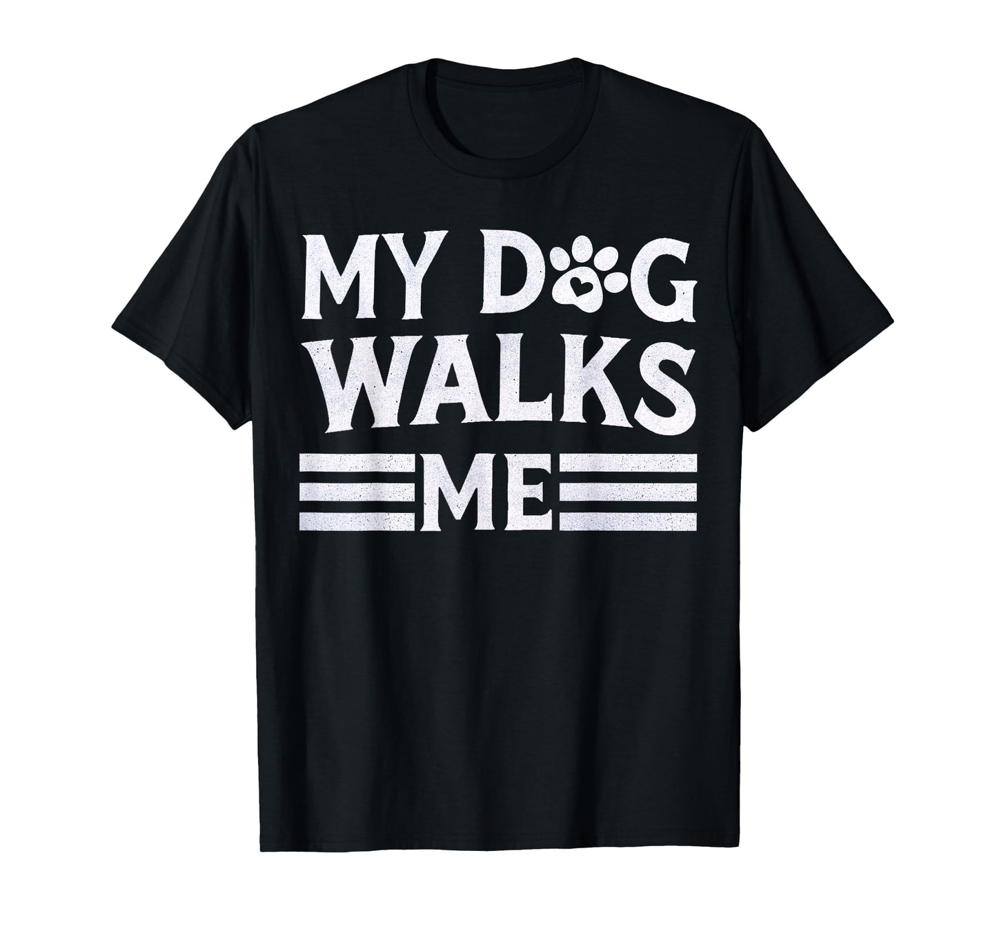 My Dog Walks Me | Women Men Funny Apparel for Dog Owners T-Shirt