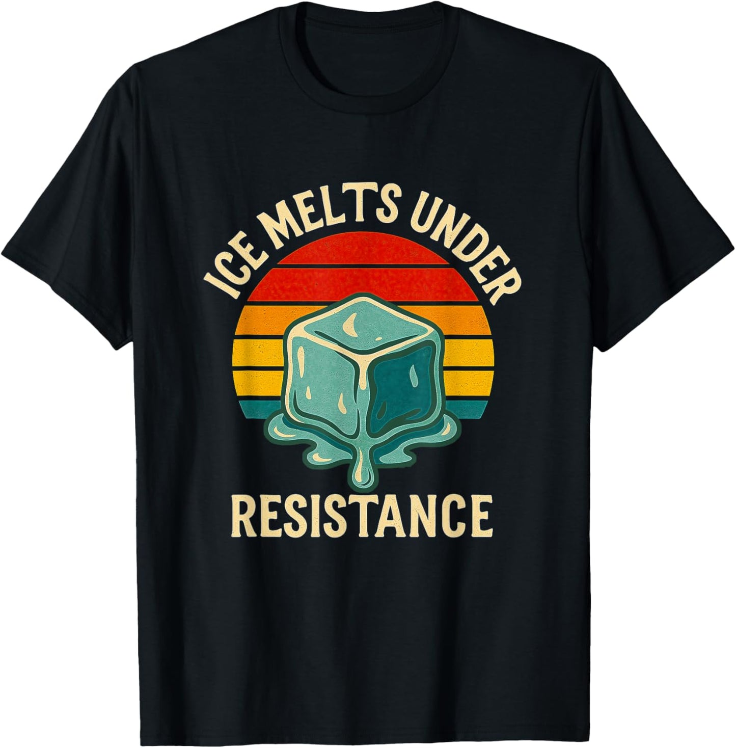 Ice Melts Under Resistance Empowerment Quote Shirt Men Women T-Shirt