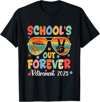 Schools Out Forever Retirement 2025 Retired Teacher Summer T-Shirt