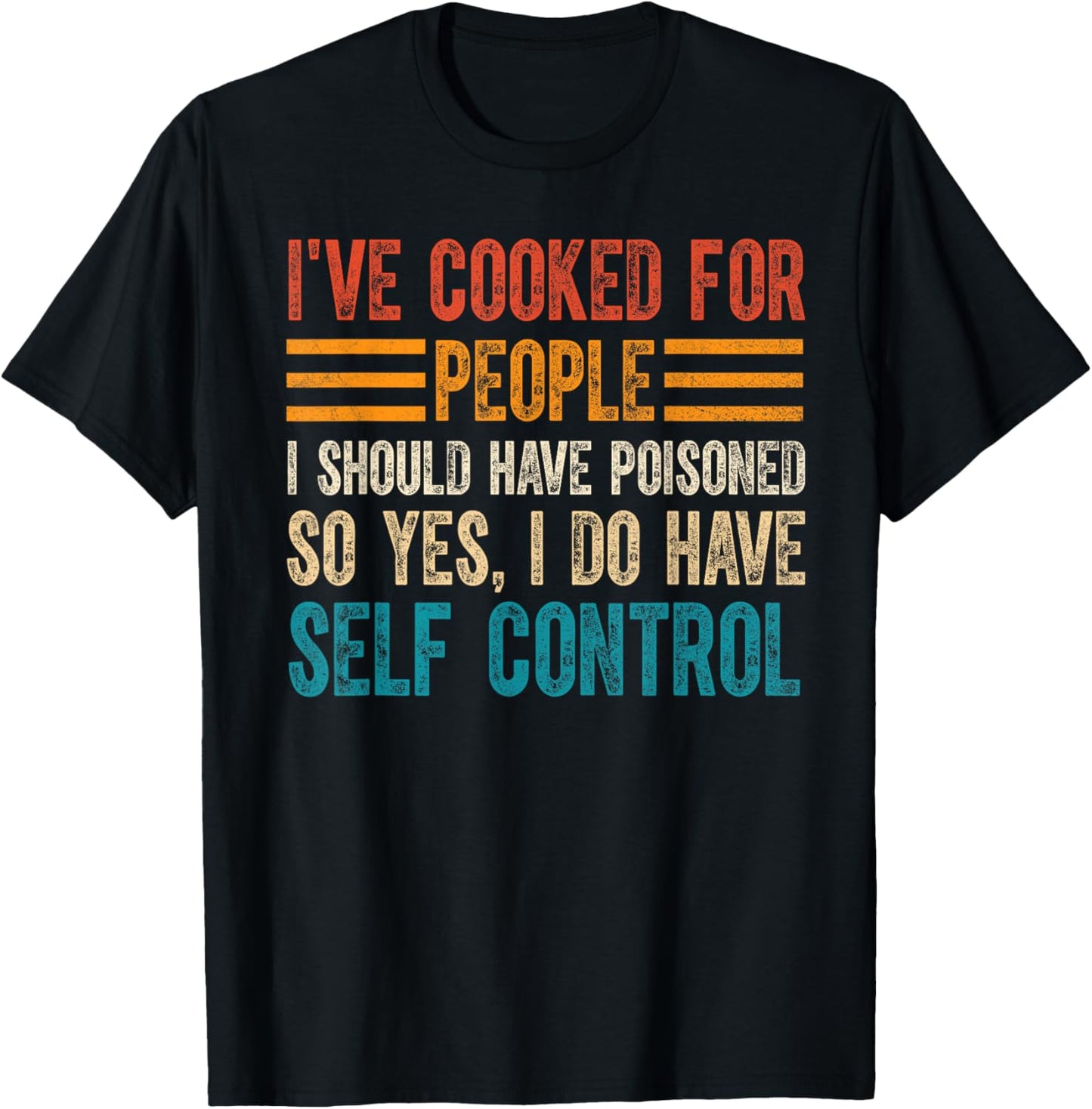 I've Cooked For People I Should Have Poisoned So Yes I Do T-Shirt