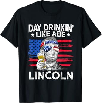 Day Drinking Like Abe Lincoln 4Th Of July Shirt Gift T-Shirt
