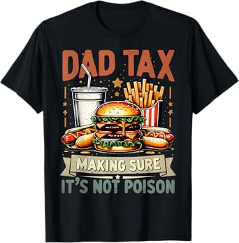 Dad Tax Making Sure It's Not Poison Men Funny Father's Day T-Shirt