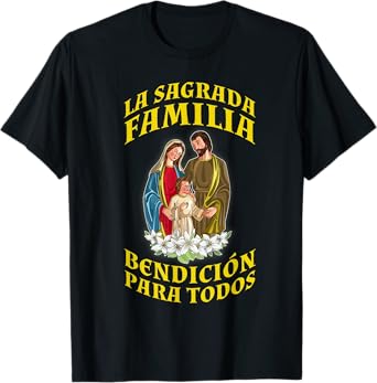 SAGRADA FAMILIA. BENDICIÓN PARA TODOS. FE CATÓLICA T-Shirt
