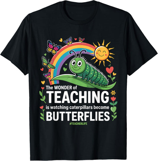 The Wonder Of Teaching Is Watching Caterpillar Teacher Life Inspirational T-shirt by TeeBrew