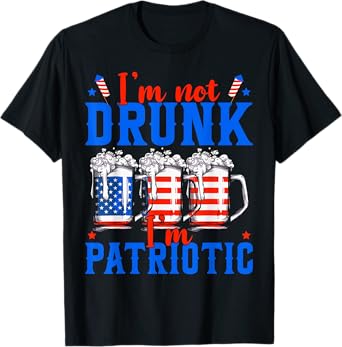 I'm Not Drunk I'm Patriotic Funny American 4th Of July T-Shirt for Women Men