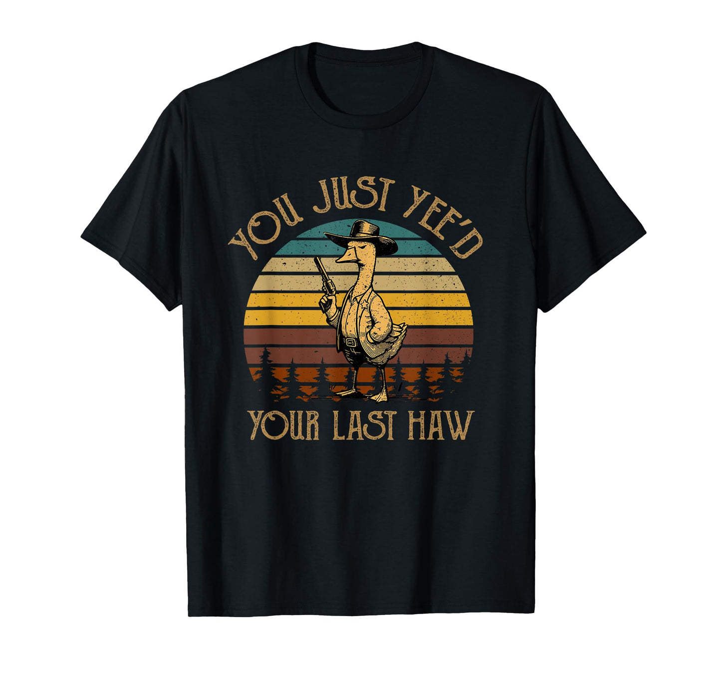 You Just Yee'd Your Last Haw Duck Cowboy Funny T-Shirt