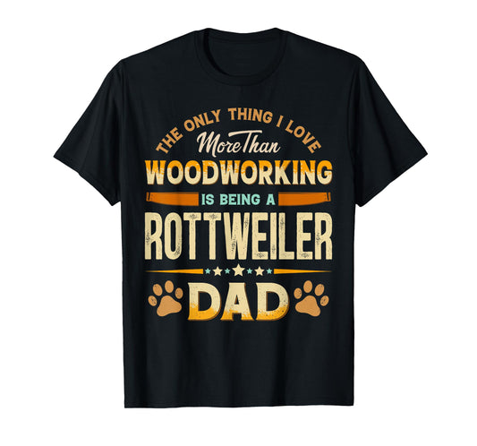 Funny Woodworking Father's Day - Rottweiler Dad Dog Lover T-Shirt