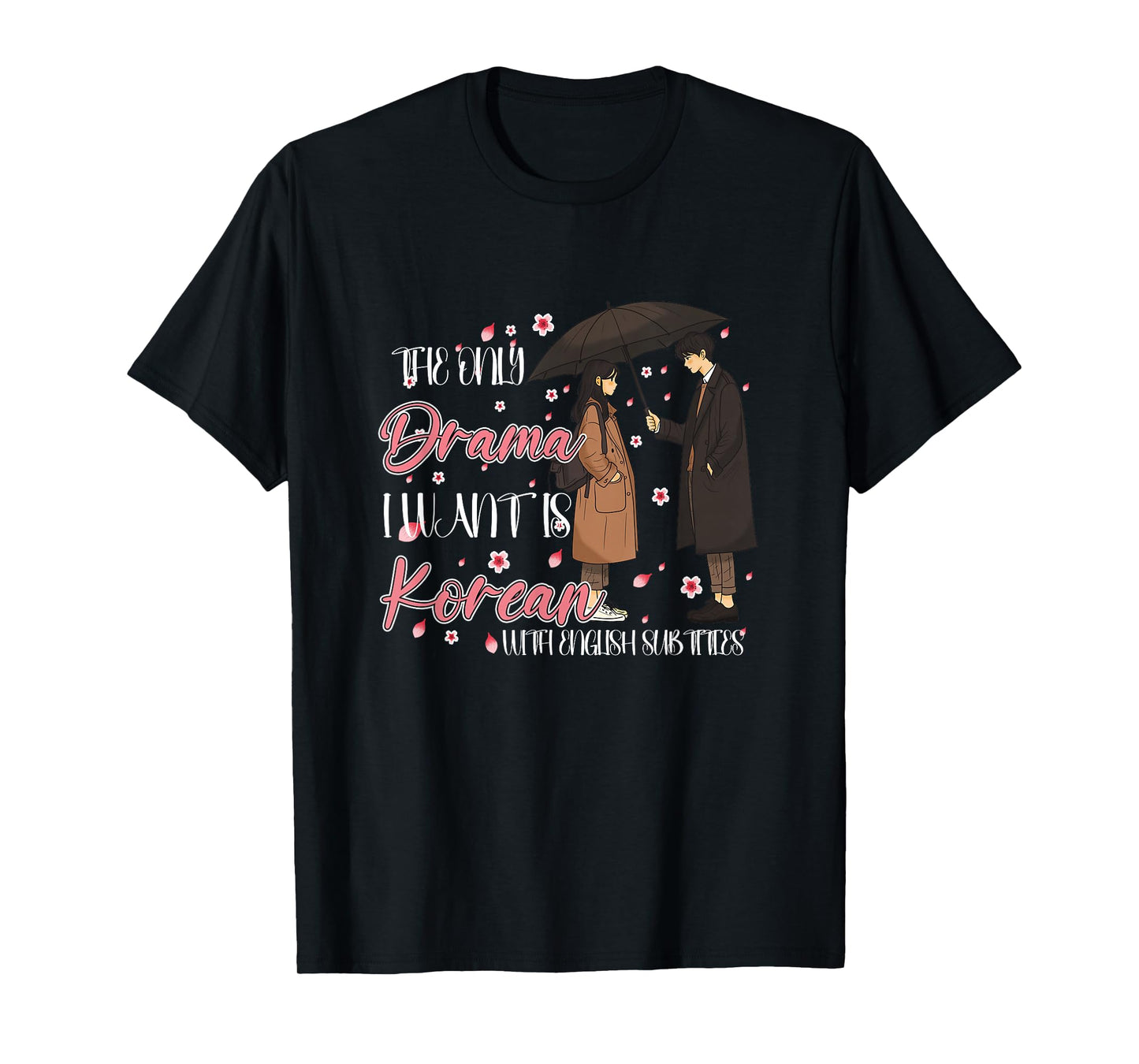 K-Drama The Only Drama I Want Is Korean Drama With Subtitles T-Shirt