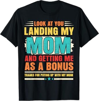 Look At You Landing My Mom And Getting Me As A Bonus Stepdad T-Shirt
