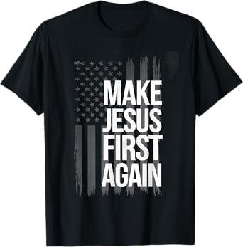 Make Jesus First Again Christian Prayer Catholic T-Shirt