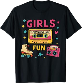 Girls Just Wanna Have Fun Classic 80s Throwback Design T-Shirt