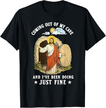 Jesus Coming Out Of My Cave And I've Been Doing Just Fine T-Shirt