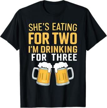She's Eating For Two I'm Drinking For Three Cute Dad To Be T-Shirt