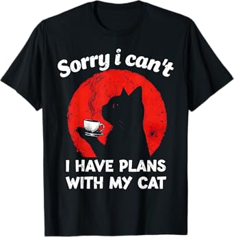 Cats Lover Humor Joke Sorry I Can't I Have Plans With My Cat T-Shirt
