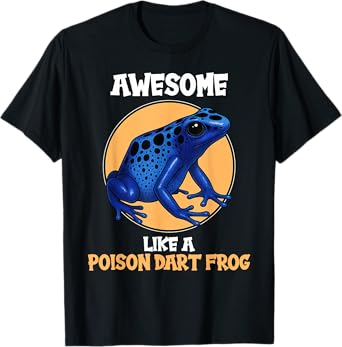 Poison Dart Frogs Awesome like a Poison Dart Frog T-Shirt