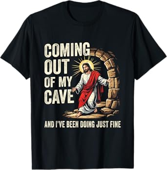 Jesus Coming Out Of My Cave And I've Been Doing Just Fine T-Shirt