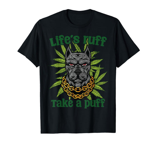 Life's Ruff Take A Puff Dog Cannabis Lovers Humor Art Men Women T-Shirt