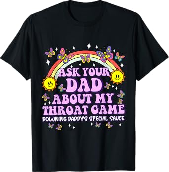 Ask Your Dad My Throat Game Funny Embarrassing Adult Humor T-Shirt