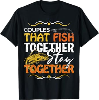 Couples That Fish Together Matching Couples Fishing T-Shirt