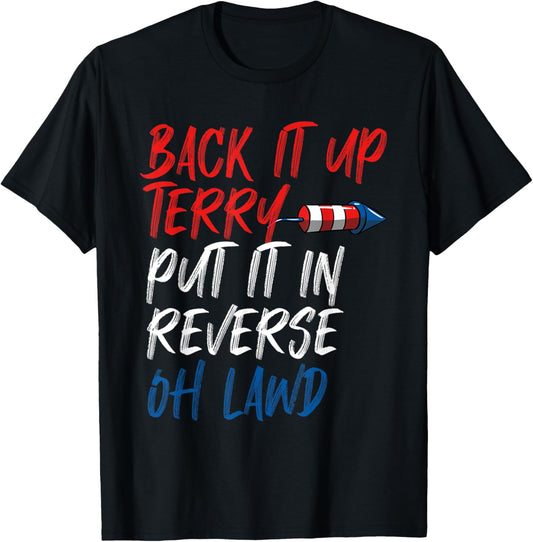Back It Up Terry Put It In Reverse Oh Lawd Funny 4th of July T-Shirt