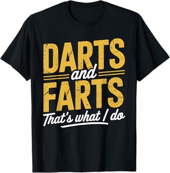 Darts Farts Funny Dart Sayings Sarcasm Dart Men Women T-Shirt