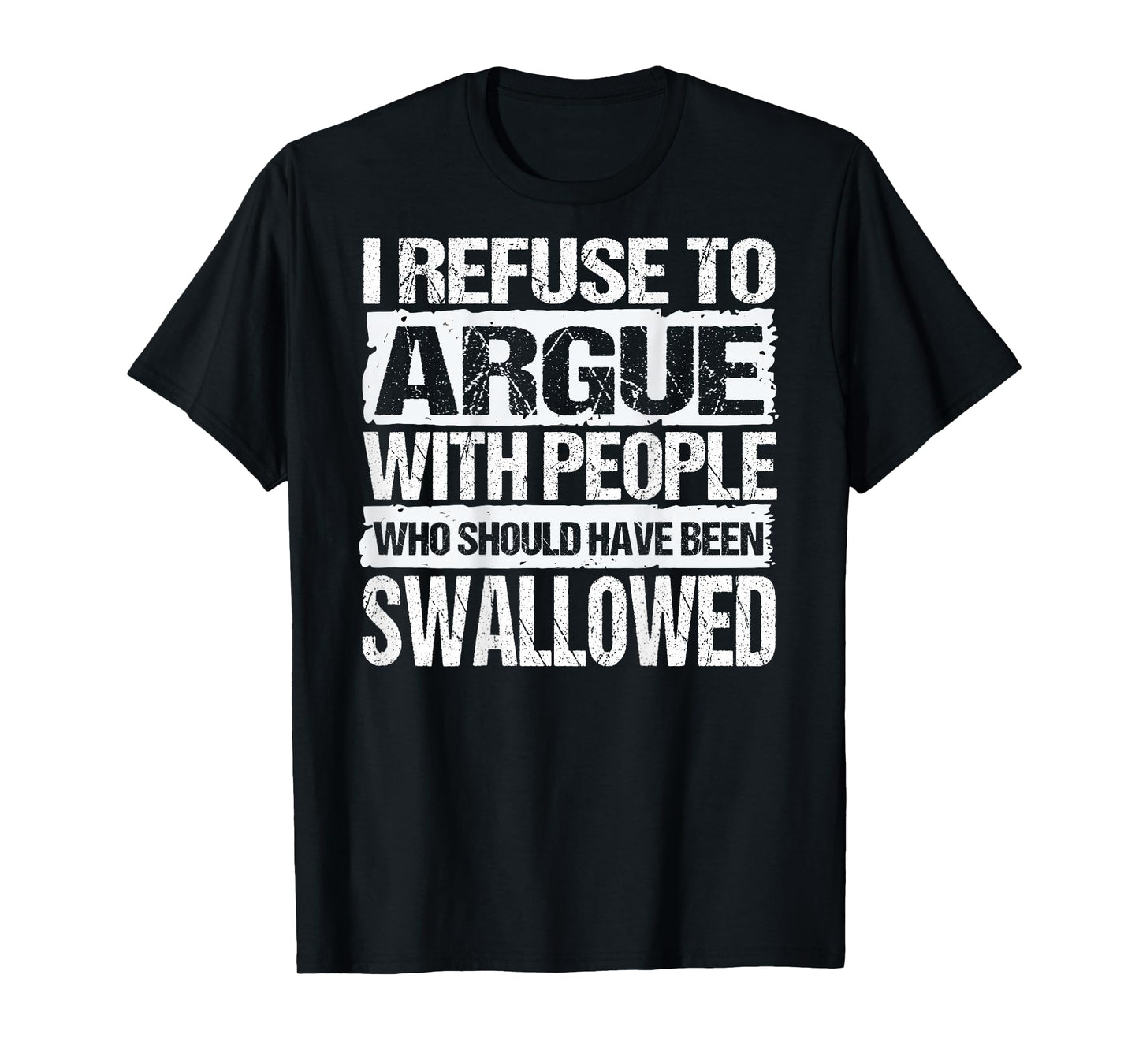 I Refuse to Argue with People Who Should Have Been (On Back) T-Shirt