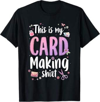 This is My Card Making shirt Funny Crafting Hobby card DIY T-Shirt