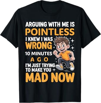 Arguing With Me Is Pointless I Was Knew I Was Wrong Funny T-Shirt