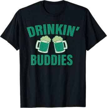 Drinking Buddies Funny St. Patrick's Day Beer Matching Drunk T-Shirt