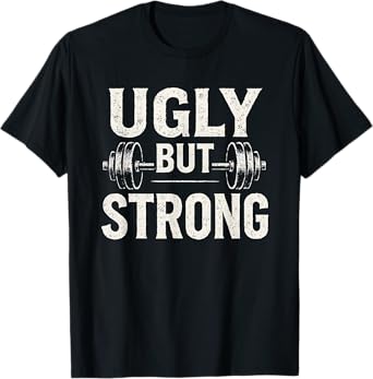 Ugly But Strong Funny Gym Workout Barbell T-Shirt