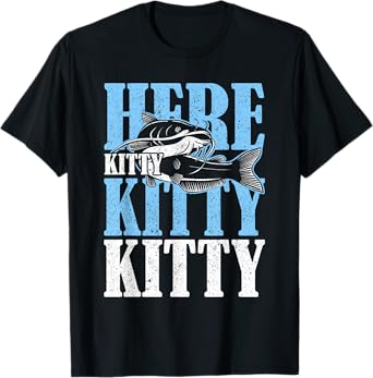 Here Kitty Kitty Kitty Catfish Fisching T-Shirt