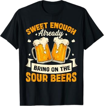 Sour Beer Craft Drinking Design for a Sour Beer Lover T-Shirt
