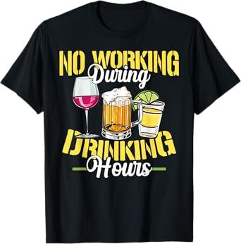 No Working During Drinking Hours Shirt Funny Gift T-Shirt