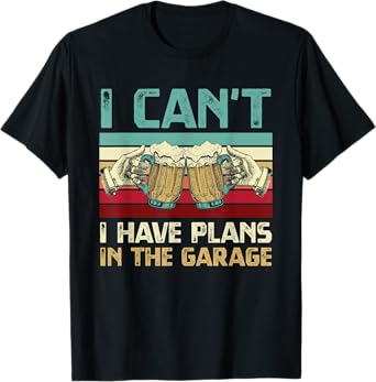 Garage Drinker I Can’t I Have Plans In The Garage Beer Lover T-Shirt