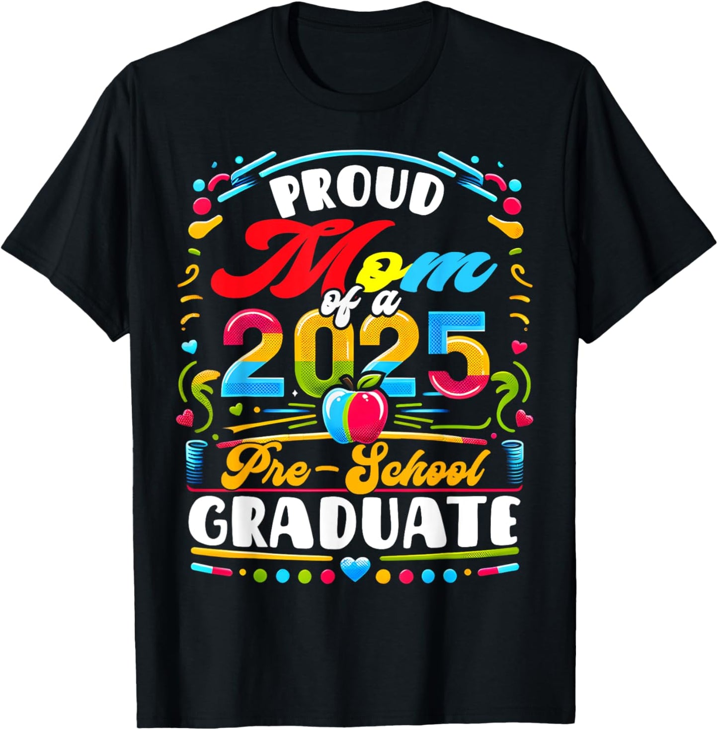 Proud Mom Of A 2025 Pre-school Graduate Funny Family Lover T-Shirt