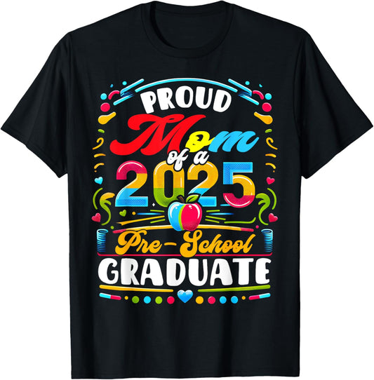 Proud Mom Of A 2025 Pre-school Graduate Funny Family Lover T-Shirt