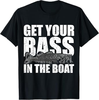 Get Your Bass in the Boat - Funny Fishing Shirt Gag Gift T-Shirt