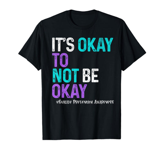 It's Okay To Not Be Okay Suicide Prevention Awareness T-Shirt