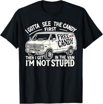 I Gotta See The Candy First. I'm Not Stupid Halloween Adult T-Shirt