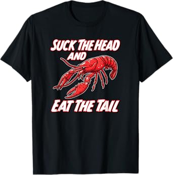 SUCK THE HEAD AND EAT THE TAIL - funny crawfish seafood fish T-Shirt