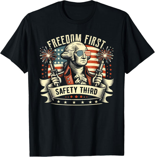 Freedom First Safety Third Fireworks Shirt 4th of July T-Shirt
