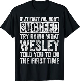 If At First You Don't Succeed Try Doing What Wesley T-Shirt