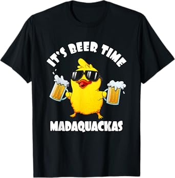 It's Beer Time Madaquackas Funny Drinking Chick Cool Party T-Shirt