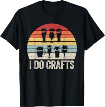 Vintage Retro I Do Crafts Shirt Craft Beer Home Brew Gift T-Shirt
