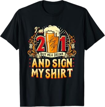 I'm 21 Buy Me A Drink Sign My Shirt 21St Birthday Beer Party T-Shirt
